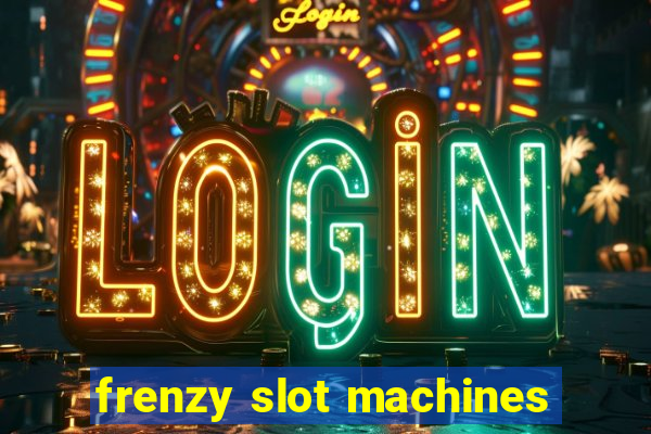 frenzy slot machines