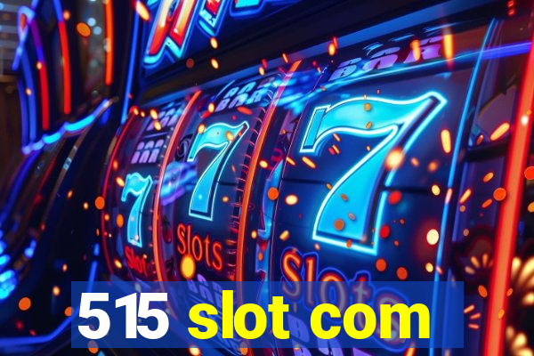 515 slot com