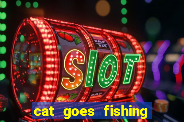 cat goes fishing free download