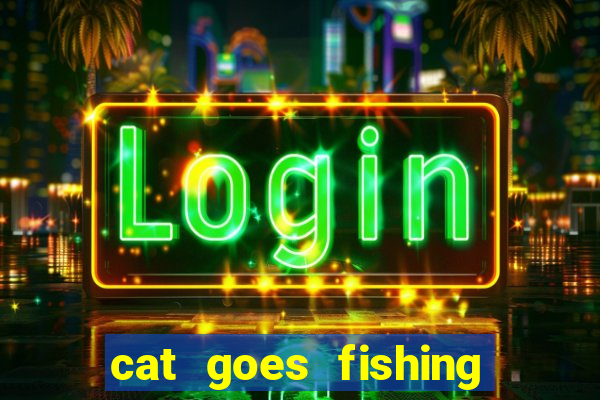 cat goes fishing free download