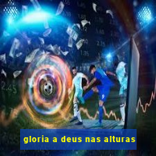 gloria a deus nas alturas