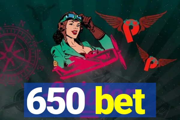 650 bet