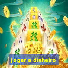 jogar a dinheiro