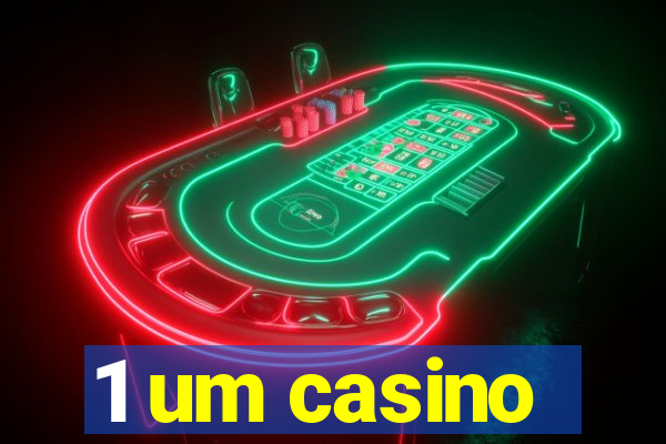 1 um casino