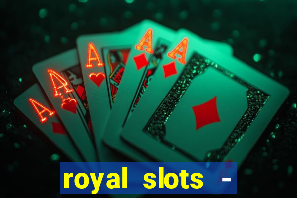 royal slots - casino slots 777