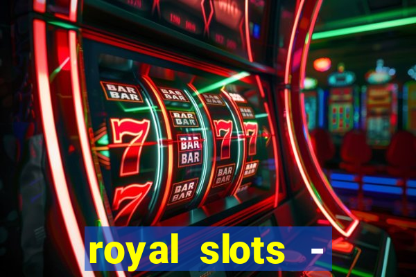 royal slots - casino slots 777