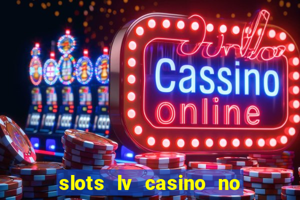 slots lv casino no deposit bonus