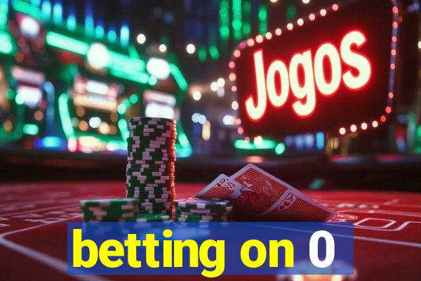 betting on 0