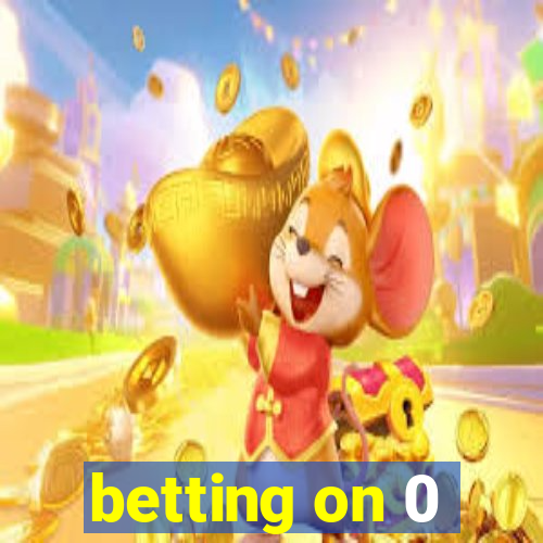 betting on 0