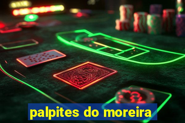 palpites do moreira