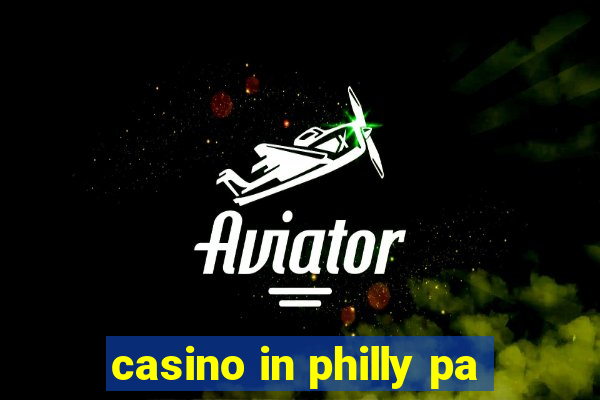 casino in philly pa