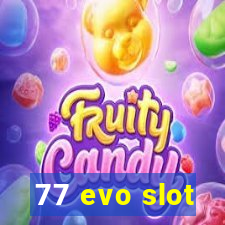 77 evo slot