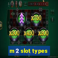 m 2 slot types