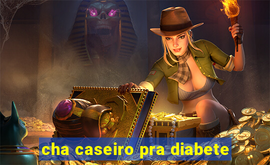 cha caseiro pra diabete