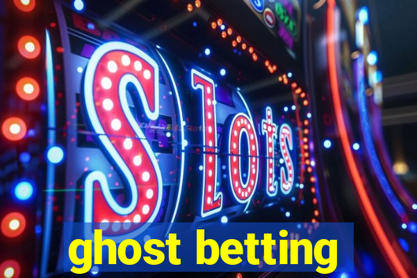 ghost betting