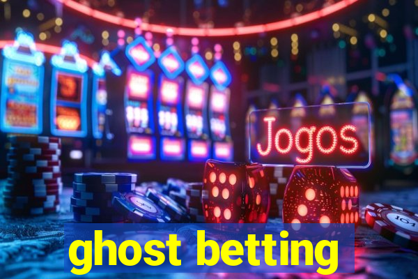 ghost betting