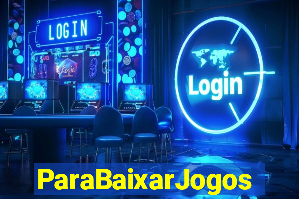 ParaBaixarJogos