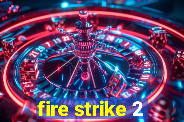 fire strike 2