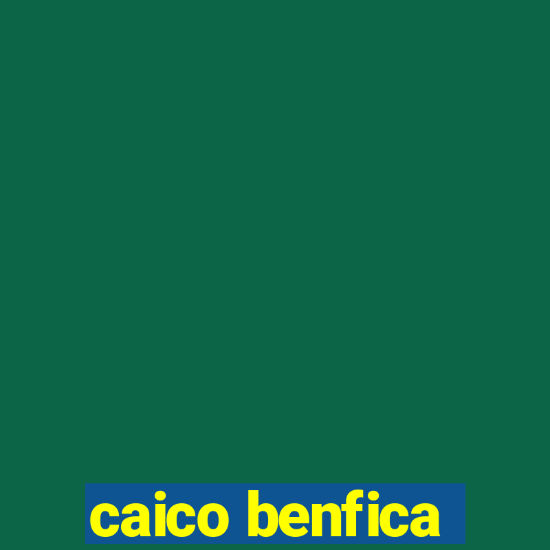 caico benfica