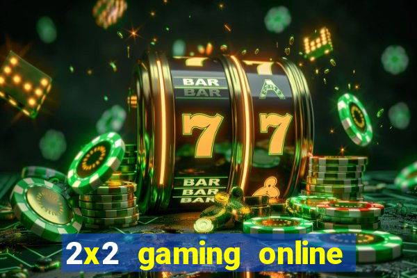 2x2 gaming online casino sites