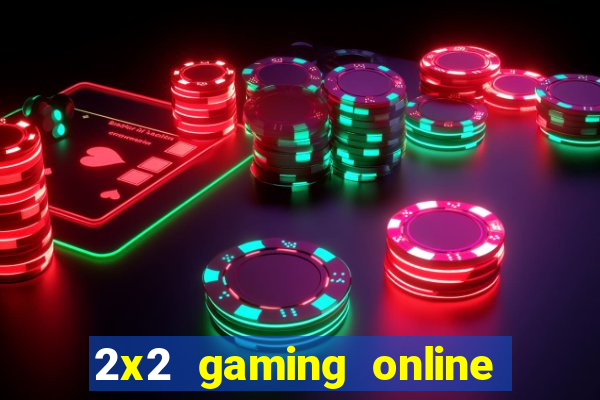 2x2 gaming online casino sites