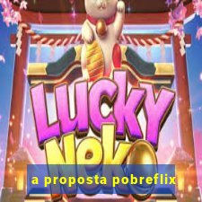 a proposta pobreflix