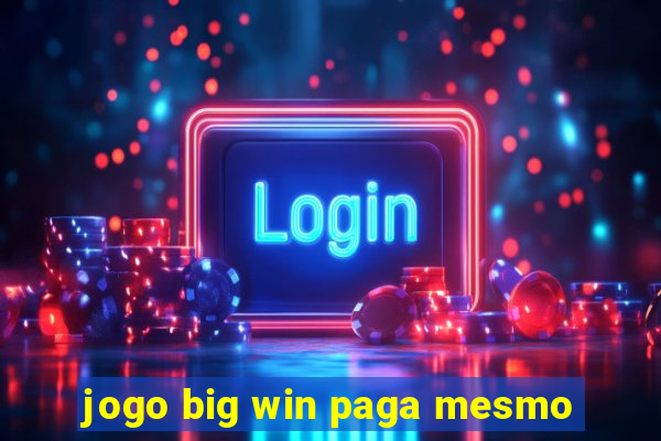 jogo big win paga mesmo