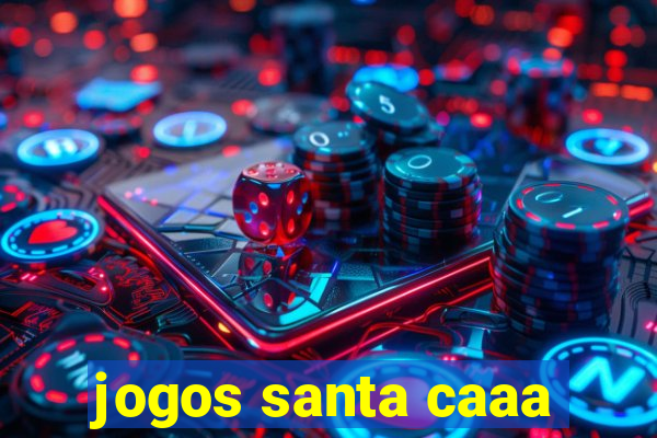 jogos santa caaa