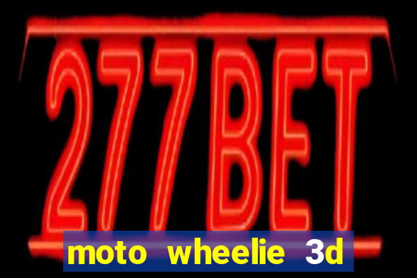 moto wheelie 3d dinheiro infinito