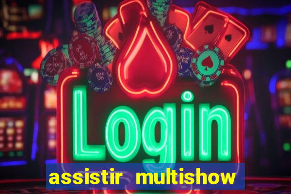 assistir multishow online gratis