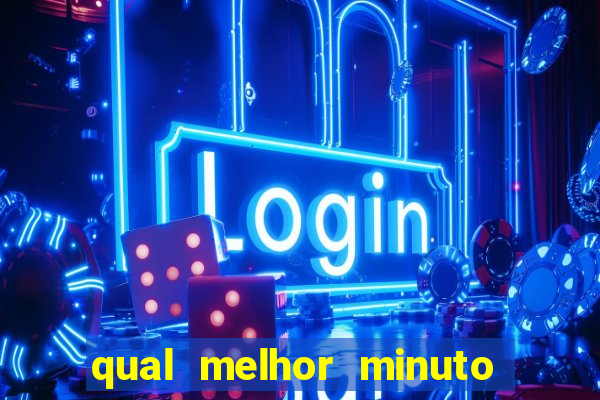 qual melhor minuto para jogar fortune tiger