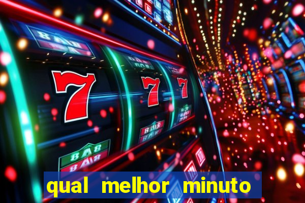 qual melhor minuto para jogar fortune tiger