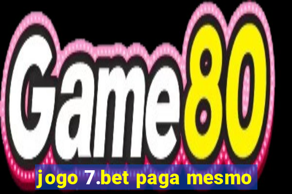 jogo 7.bet paga mesmo