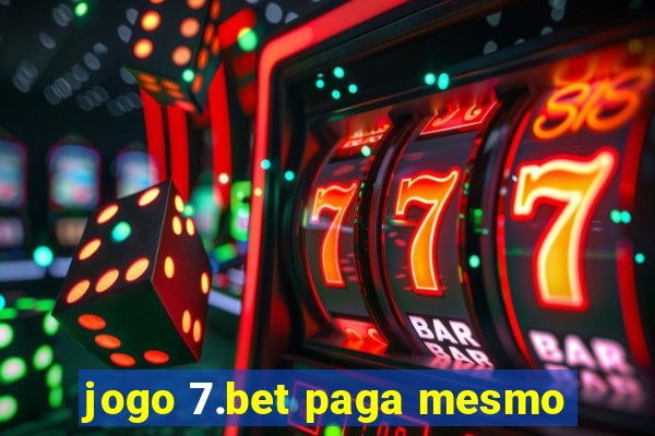 jogo 7.bet paga mesmo