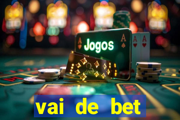 vai de bet primeiro deposito