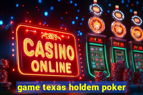 game texas holdem poker