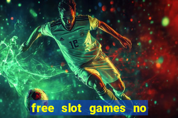 free slot games no downloads or registration