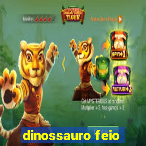 dinossauro feio