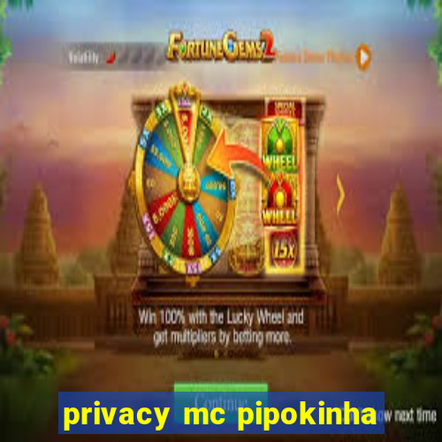 privacy mc pipokinha