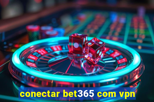 conectar bet365 com vpn