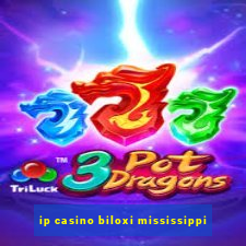 ip casino biloxi mississippi