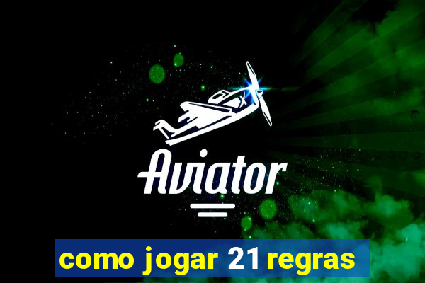 como jogar 21 regras