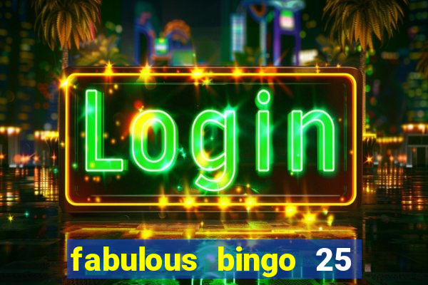 fabulous bingo 25 free spins no deposit