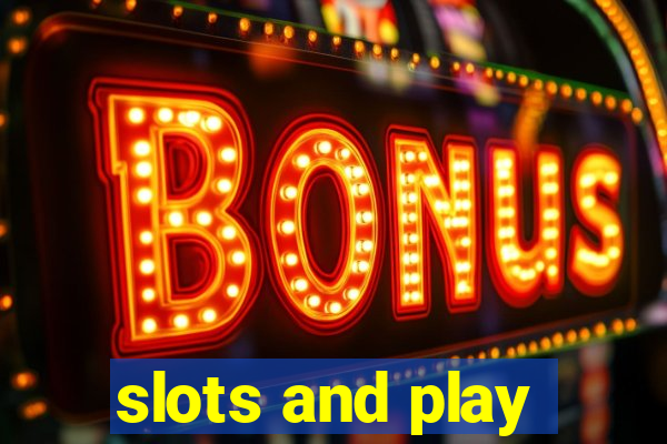 slots and play