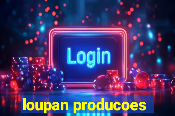 loupan producoes