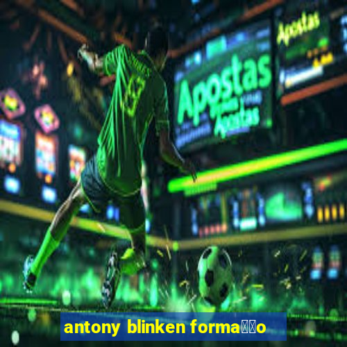 antony blinken forma莽茫o