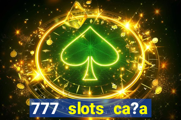 777 slots ca?a níquel grátis