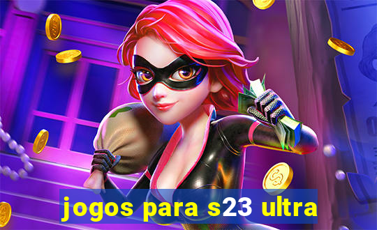 jogos para s23 ultra