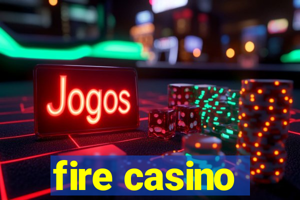 fire casino