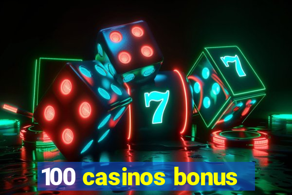 100 casinos bonus